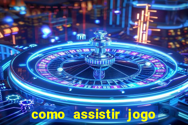 como assistir jogo sem delay